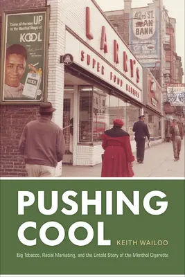 Spingere il freddo: Big Tobacco, il marketing razziale e la storia non raccontata della sigaretta al mentolo - Pushing Cool: Big Tobacco, Racial Marketing, and the Untold Story of the Menthol Cigarette