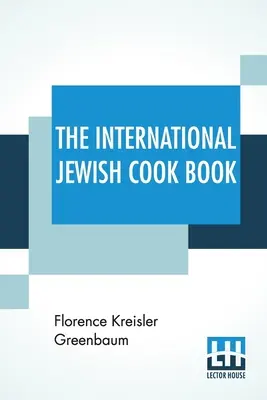 Il libro internazionale di cucina ebraica: 1600 ricette secondo le leggi dietetiche ebraiche con le regole per il Kashering * * * * * * * Le ricette preferite di una famiglia di ebrei. - The International Jewish Cook Book: 1600 Recipes According To The Jewish Dietary Laws With The Rules For Kashering * * * * * The Favorite Recipes Of A
