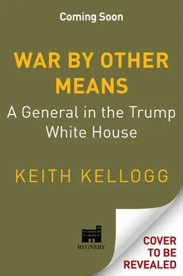 La guerra con altri mezzi: Un generale alla Casa Bianca di Trump - War by Other Means: A General in the Trump White House