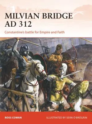 Ponte Milvio 312: la battaglia di Costantino per l'impero e la fede - Milvian Bridge AD 312: Constantine's Battle for Empire and Faith