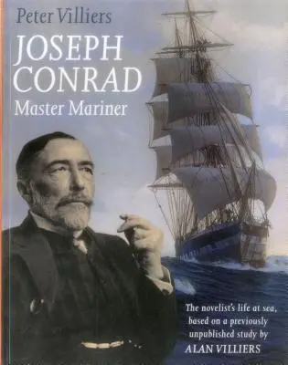 Joseph Conrad: Master Mariner: La vita in mare del romanziere, basata su uno studio inedito di Alan Villiers - Joseph Conrad: Master Mariner: The Novelist's Life At Sea, Based on a Previously Unpublished Study by Alan Villiers
