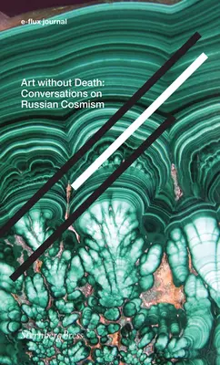 Arte senza morte: Conversazioni sul cosmismo russo - Art Without Death: Conversations on Russian Cosmism