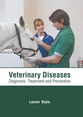 Malattie veterinarie: Diagnosi, trattamento e prevenzione - Veterinary Diseases: Diagnosis, Treatment and Prevention