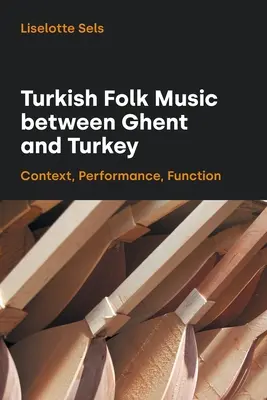 La musica popolare turca tra Gand e la Turchia: Contesto, performance, funzione - Turkish Folk Music Between Ghent and Turkey: Context, Performance, Function
