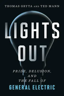 Luci spente: L'orgoglio, la delusione e la caduta della General Electric - Lights Out: Pride, Delusion, and the Fall of General Electric