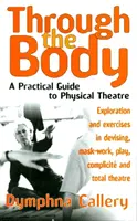 Attraverso il corpo - Una guida pratica al teatro fisico - Through The Body - A Practical Guide to Physical Theatre
