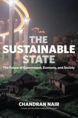 Lo Stato sostenibile: Il futuro del governo, dell'economia e della società - The Sustainable State: The Future of Government, Economy, and Society