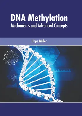 Metilazione del DNA: Meccanismi e concetti avanzati - DNA Methylation: Mechanisms and Advanced Concepts