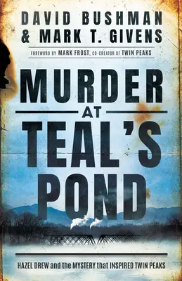 Omicidio allo stagno di Teal: Hazel Drew e il mistero che ha ispirato Twin Peaks - Murder at Teal's Pond: Hazel Drew and the Mystery That Inspired Twin Peaks