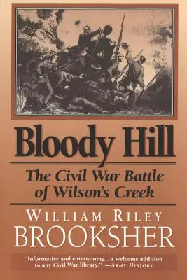 La collina insanguinata: La battaglia di Wilson's Creek durante la guerra civile - Bloody Hill: The Civil War Battle of Wilson's Creek