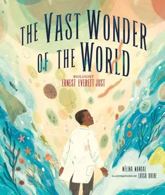 La grande meraviglia del mondo: Il biologo Ernest Everett Just - The Vast Wonder of the World: Biologist Ernest Everett Just