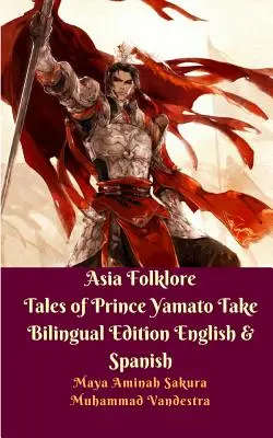Racconti del folklore asiatico del principe Yamato Edizione bilingue inglese e spagnola - Asia Folklore Tales of Prince Yamato Take Bilingual Edition English and Spanish
