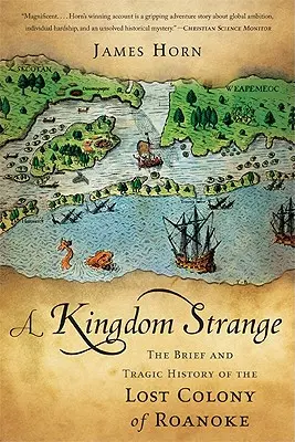 Un regno strano: La breve e tragica storia della colonia perduta di Roanoke - A Kingdom Strange: The Brief and Tragic History of the Lost Colony of Roanoke