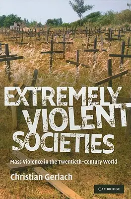 Società estremamente violente: La violenza di massa nel mondo del XX secolo - Extremely Violent Societies: Mass Violence in the Twentieth-Century World