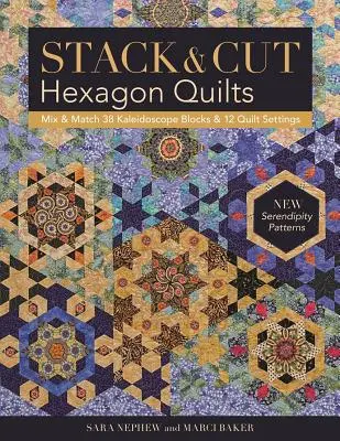 Quilt esagonali impilati e tagliati: Mescolare e abbinare 38 blocchi caleidoscopici e 12 impostazioni di quilt - Nuovi modelli Serendipity - Stack & Cut Hexagon Quilts: Mix & Match 38 Kaleidoscope Blocks & 12 Quilt Settings - New Serendipity Patterns