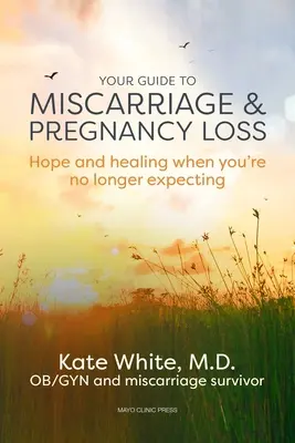 Guida all'aborto spontaneo e alla perdita della gravidanza: speranza e guarigione quando non si è più in dolce attesa - Your Guide to Miscarriage and Pregnancy Loss: Hope and Healing When You're No Longer Expecting