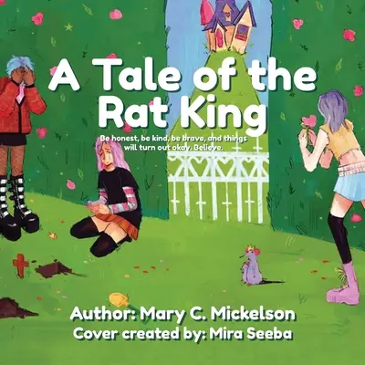 La storia del re dei topi: Siate onesti, gentili, coraggiosi e le cose andranno bene. Credere. - A Tale of the Rat King: Be honest, be kind, be brave, and things will turn out okay. Believe.