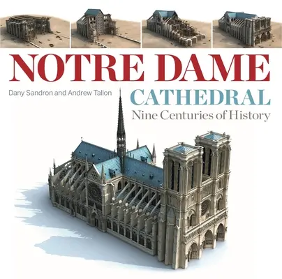 La cattedrale di Notre Dame: Nove secoli di storia - Notre Dame Cathedral: Nine Centuries of History