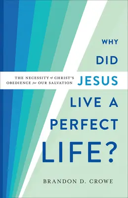 Perché Gesù ha vissuto una vita perfetta? La necessità dell'obbedienza di Cristo per la nostra salvezza - Why Did Jesus Live a Perfect Life?: The Necessity of Christ's Obedience for Our Salvation