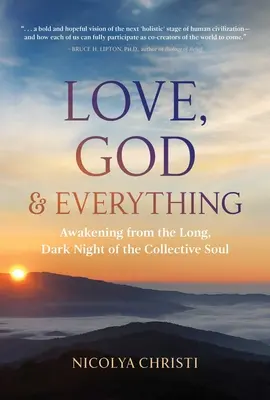 Amore, Dio e tutto: Il risveglio dalla lunga e buia notte dell'anima collettiva - Love, God, and Everything: Awakening from the Long, Dark Night of the Collective Soul