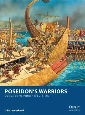 I guerrieri di Poseidone: La guerra navale classica 480-31 a.C. - Poseidon's Warriors: Classical Naval Warfare 480-31 BC