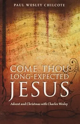 Vieni, Gesù tanto atteso: Avvento e Natale con Charles Wesley - Come Thou Long-Expected Jesus: Advent and Christmas with Charles Wesley