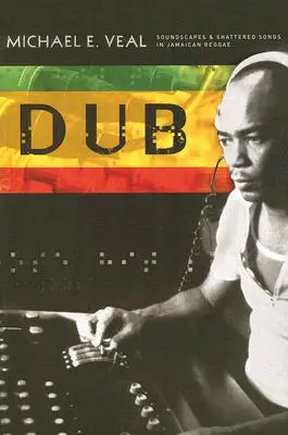 Dub: Paesaggi sonori e canzoni infrante nel reggae giamaicano - Dub: Soundscapes and Shattered Songs in Jamaican Reggae