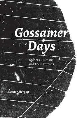 Giorni d'oro: Ragni, umani e i loro fili - Gossamer Days: Spiders, Humans and Their Threads