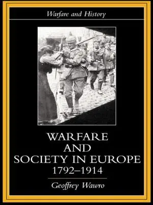 Guerra e società in Europa, 1792-1914 - Warfare and Society in Europe, 1792- 1914