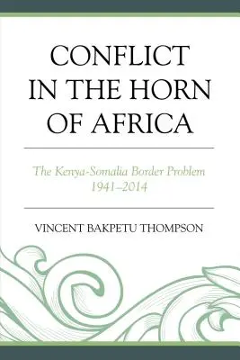 Il conflitto nel Corno d'Africa: Il problema del confine tra Kenya e Somalia 1941-2014 - Conflict in the Horn of Africa: The Kenya-Somalia Border Problem 1941-2014
