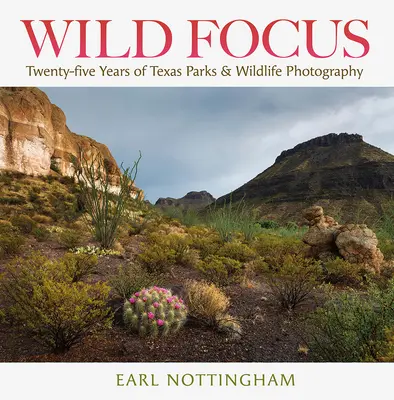 Focus selvaggio: Venticinque anni di fotografia dei parchi e della fauna selvatica del Texas - Wild Focus: Twenty-Five Years of Texas Parks & Wildlife Photography