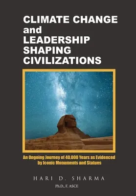 Cambiamenti climatici e leadership che plasmano le civiltà: Un viaggio continuo di 40.000 anni testimoniato da monumenti e statue iconiche - Climate Change and Leadership Shaping Civilizations: An Ongoing Journey of 40,000 Years as Evidenced by Iconic Monuments and Statues
