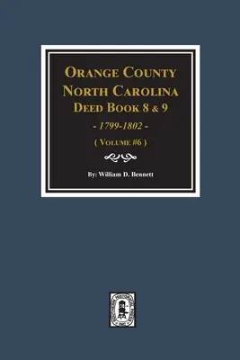 Libri di atti della Contea di Orange, Carolina del Nord 8 e 9, 1799-1802. (Volume #6) - Orange County, North Carolina Deed Books 8 and 9, 1799-1802. (Volume #6)