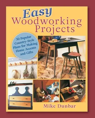 Progetti facili per la lavorazione del legno: 50 progetti popolari in stile country da costruire per arredare la casa, regalare o vendere - Easy Woodworking Projects: 50 Popular Country-Style Plans to Build for Home Accents, Gifts, or Sale