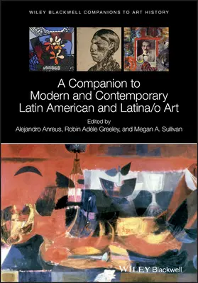 Companion to Modern and Contemporary Latin American and Latina/O Art (Companion to Modern and Contemporary Latin American and Latina/O Art) - A Companion to Modern and Contemporary Latin American and Latina/O Art