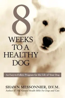 8 settimane per un cane sano: Un programma facile da seguire per la vita del vostro cane - 8 Weeks to a Healthy Dog: An Easy-to-Follow Program for the Life of Your Dog