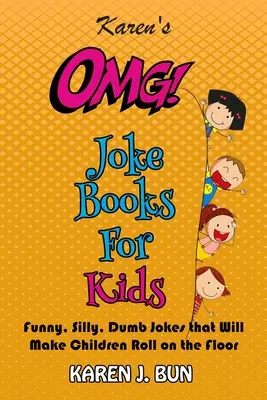 I libri di barzellette OMG di Karen per bambini: Barzellette divertenti, sciocche e stupide che faranno rotolare i bambini per terra dalle risate - Karen's OMG Joke Books For Kids: Funny, Silly, Dumb Jokes that Will Make Children Roll on the Floor Laughing