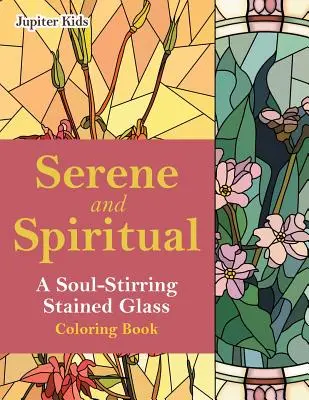 Sereno e spirituale: un libro da colorare in vetro colorato che stimola l'anima - Serene and Spiritual: A Soul-Stirring Stained Glass Coloring Book