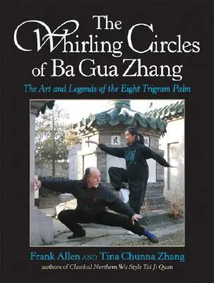 I cerchi vorticosi del Ba Gua Zhang: L'arte e le leggende della palma a otto trigrammi - The Whirling Circles of Ba Gua Zhang: The Art and Legends of the Eight Trigram Palm