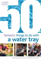 50 cose fantastiche da fare con una vaschetta per l'acqua - 50 Fantastic things to do with a water tray