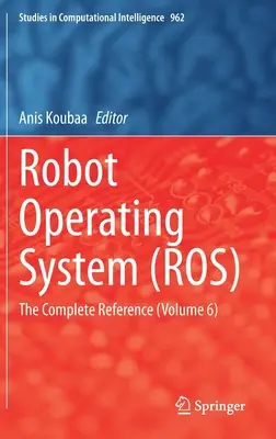 Sistema operativo per robot (Ros): Il riferimento completo (Volume 6) - Robot Operating System (Ros): The Complete Reference (Volume 6)