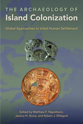 L'archeologia della colonizzazione delle isole: Approcci globali all'insediamento umano iniziale - The Archaeology of Island Colonization: Global Approaches to Initial Human Settlement