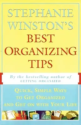 I migliori consigli organizzativi di Stephanie Winston: Modi rapidi e semplici per organizzarsi e andare avanti con la propria vita - Stephanie Winston's Best Organizing Tips: Quick, Simple Ways to Get Organized and Get on with Your Life