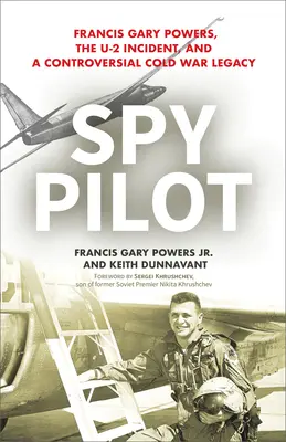 Pilota spia: Francis Gary Powers, l'incidente dell'U-2 e una controversa eredità della Guerra Fredda - Spy Pilot: Francis Gary Powers, the U-2 Incident, and a Controversial Cold War Legacy