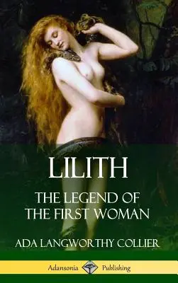 Lilith: La leggenda della prima donna (copertina rigida) - Lilith: The Legend of the First Woman (Hardcover)
