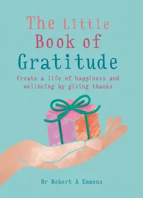 Il piccolo libro della gratitudine: Creare una vita di felicità e benessere ringraziando - The Little Book of Gratitude: Create a Life of Happiness and Wellbeing by Giving Thanks
