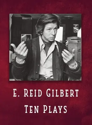 E. Reid Gilbert: dieci opere teatrali - E. Reid Gilbert Ten Plays