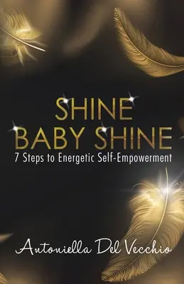 Brillare, bambino, brillare: 7 passi per il potenziamento energetico di se stessi - Shine Baby Shine: 7 Steps to Energetic Self-Empowerment