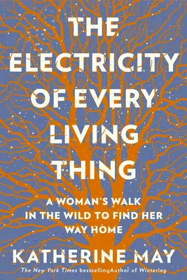 L'elettricità di ogni essere vivente: La passeggiata di una donna nella natura per ritrovare la strada di casa - The Electricity of Every Living Thing: A Woman's Walk in the Wild to Find Her Way Home