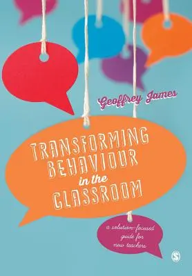 Trasformare il comportamento in classe: Una guida orientata alle soluzioni per i nuovi insegnanti - Transforming Behaviour in the Classroom: A Solution-Focused Guide for New Teachers